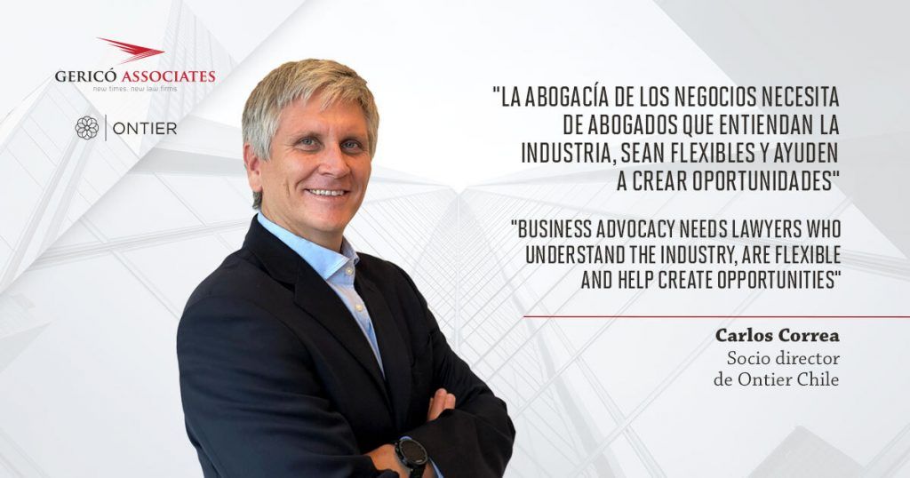 Carlos Correa, managing partner of Ontier Chile: "Business law needs lawyers who understand the industry, are flexible and help create business opportunities for clients" 1 Carlos Correa - Gericó Associates